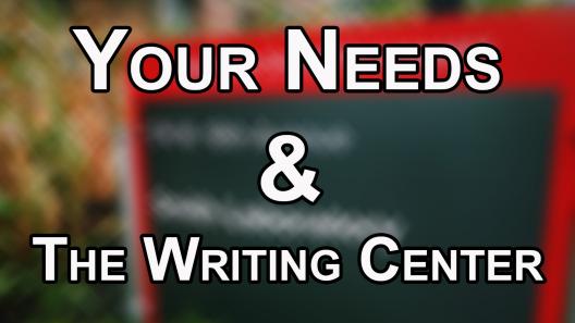 Your Needs & The Writing Center (Accessibility Accommodations)