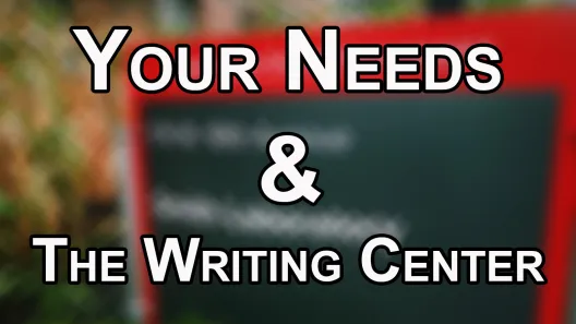 Your Needs & The Writing Center (Accessibility Accommodations)
